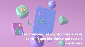 Les Français, les cryptomonnaies et les NFT une légitimité qui reste à construire