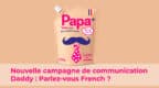 Nouvelle campagne de communication Daddy
