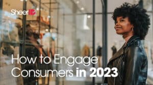 How to Engage Consumers in 2023